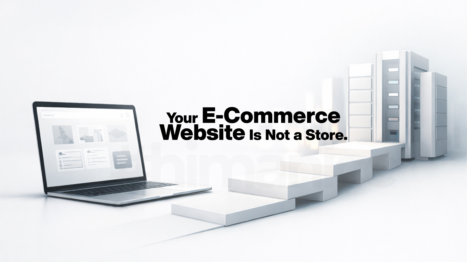 Your E-Commerce Website Is Not a Store